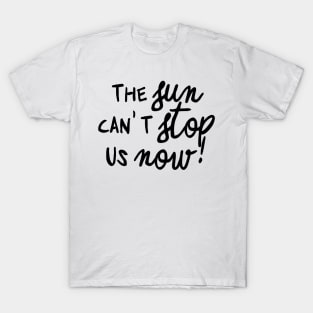 can't stop us now T-Shirt